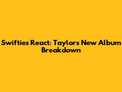Swifties React: Taylor's New Album Breakdown
