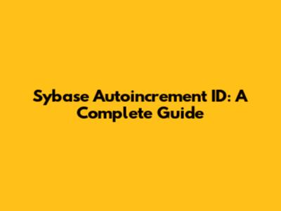 Sybase Autoincrement ID: A Complete Guide
