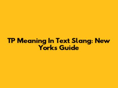 TP Meaning In Text Slang: New York's Guide