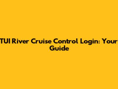 TUI River Cruise Control Login: Your Guide