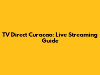 TV Direct Curacao: Live Streaming Guide