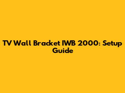 TV Wall Bracket IWB 2000: Setup Guide