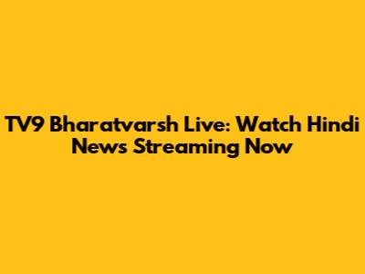 TV9 Bharatvarsh Live: Watch Hindi News Streaming Now
