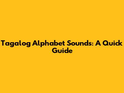 Tagalog Alphabet Sounds: A Quick Guide