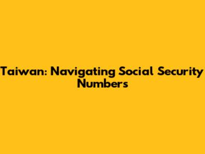 Taiwan: Navigating Social Security Numbers