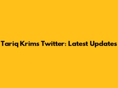 Tariq Krim's Twitter: Latest Updates