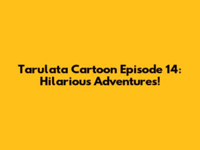 Tarulata Cartoon Episode 14: Hilarious Adventures!