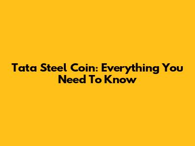 Tata Steel Coin: Everything You Need To Know