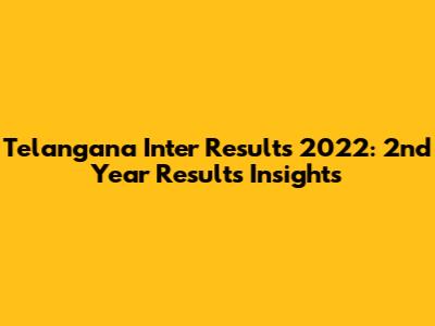 Telangana Inter Results 2022: 2nd Year Results Insights