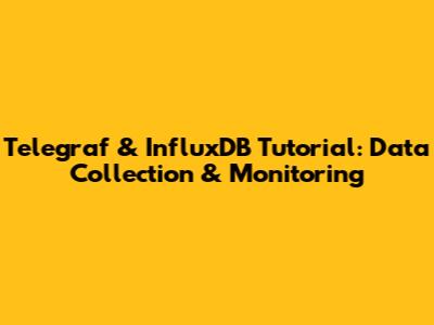 Telegraf & InfluxDB Tutorial: Data Collection & Monitoring