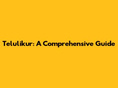 Telulikur: A Comprehensive Guide