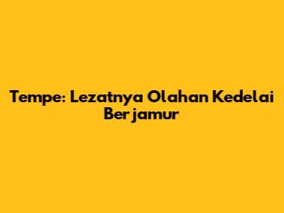 Tempe: Lezatnya Olahan Kedelai Berjamur