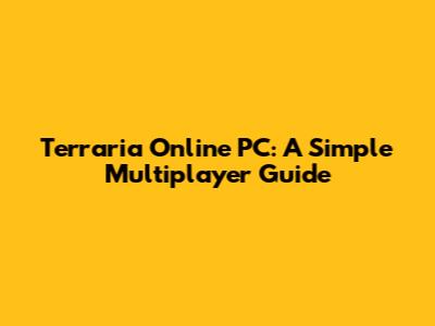 Terraria Online PC: A Simple Multiplayer Guide