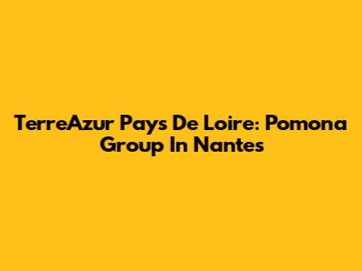 TerreAzur Pays De Loire: Pomona Group In Nantes