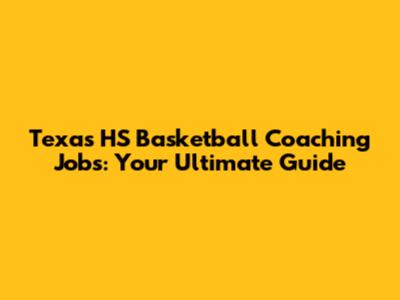 Texas HS Basketball Coaching Jobs: Your Ultimate Guide