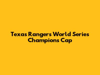 Texas Rangers World Series Champions Cap