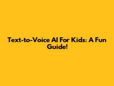 Text-to-Voice AI For Kids: A Fun Guide!
