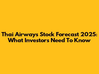Thai Airways Stock Forecast 2025: What Investors Need To Know