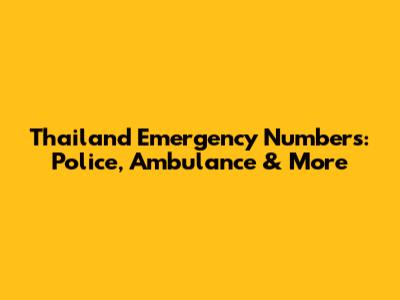 Thailand Emergency Numbers: Police, Ambulance & More