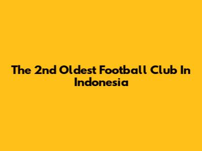 The 2nd Oldest Football Club In Indonesia