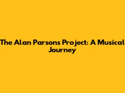 The Alan Parsons Project: A Musical Journey