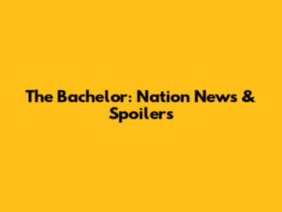 The Bachelor: Nation News & Spoilers