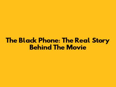 The Black Phone: The Real Story Behind The Movie