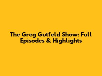 The Greg Gutfeld Show: Full Episodes & Highlights