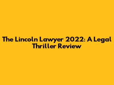 The Lincoln Lawyer 2022: A Legal Thriller Review