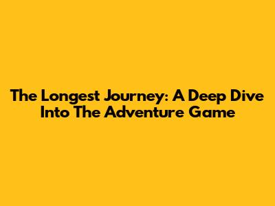The Longest Journey: A Deep Dive Into The Adventure Game
