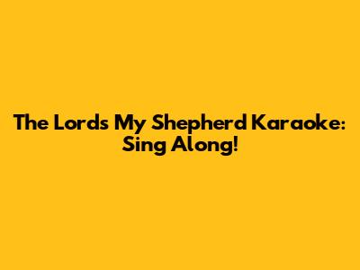 The Lord's My Shepherd Karaoke: Sing Along!