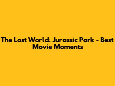 The Lost World: Jurassic Park - Best Movie Moments