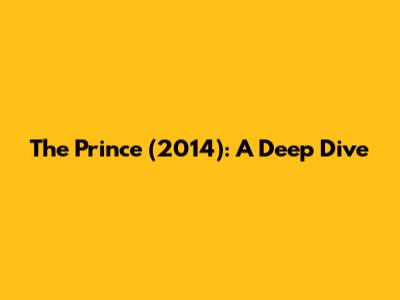 The Prince (2014): A Deep Dive