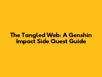 The Tangled Web: A Genshin Impact Side Quest Guide