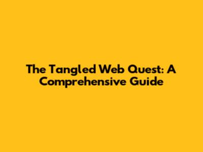 The Tangled Web Quest: A Comprehensive Guide