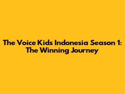 The Voice Kids Indonesia Season 1: The Winning Journey