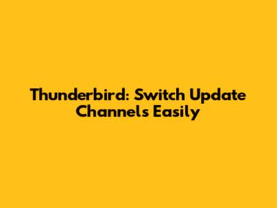 Thunderbird: Switch Update Channels Easily