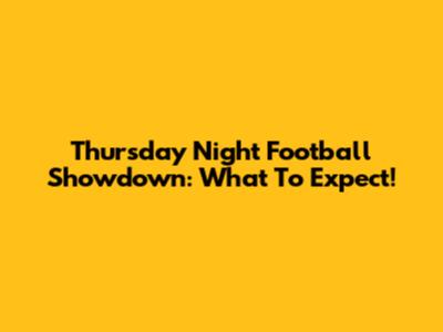 Thursday Night Football Showdown: What To Expect!