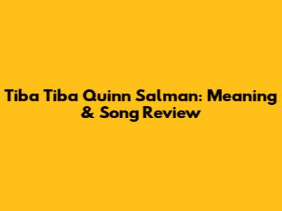 Tiba Tiba Quinn Salman: Meaning & Song Review