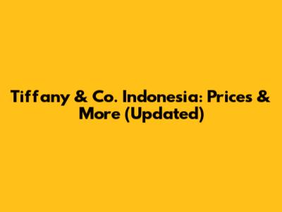 Tiffany & Co. Indonesia: Prices & More (Updated)