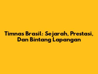 Timnas Brasil: Sejarah, Prestasi, Dan Bintang Lapangan