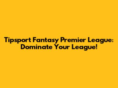 Tipsport Fantasy Premier League: Dominate Your League!