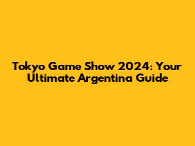 Tokyo Game Show 2024: Your Ultimate Argentina Guide