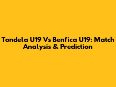 Tondela U19 Vs Benfica U19: Match Analysis & Prediction