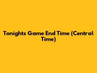 Tonight's Game End Time (Central Time)