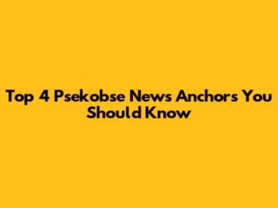 Top 4 Psekobse News Anchors You Should Know