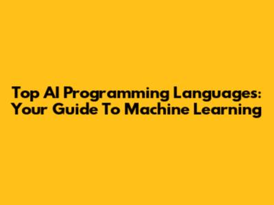 Top AI Programming Languages: Your Guide To Machine Learning