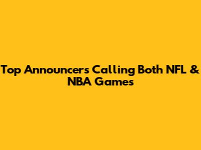 Top Announcers Calling Both NFL & NBA Games