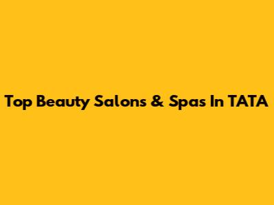 Top Beauty Salons & Spas In TATA