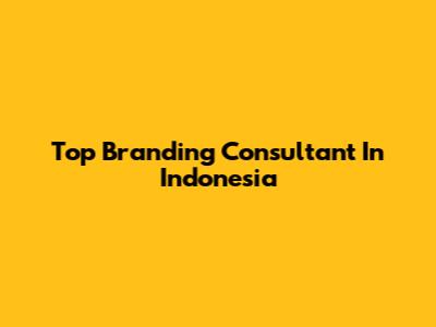 Top Branding Consultant In Indonesia